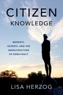 Citizen Knowledge : Markets, Experts, and the Infrastructure of Democracy