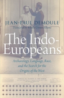 The Indo-Europeans : Archaeology, Language, Race, and the Search for the Origins of the West