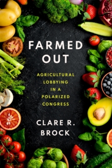 Farmed Out : Agricultural Lobbying in a Polarized Congress