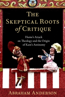 Oxford University Press Skeptical Roots Of Critique , Hume's Attack On Theology And The Origin Of Kant's Antinomy
