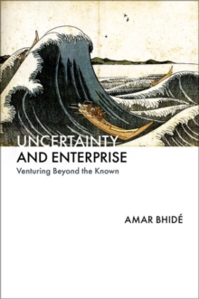 Uncertainty And Enterprise : Venturing Beyond The Known