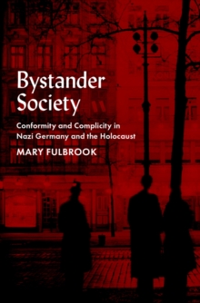 Bystander Society : Conformity and Complicity in Nazi Germany and the Holocaust