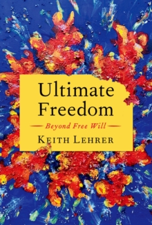 Ultimate Freedom : Beyond Free Will