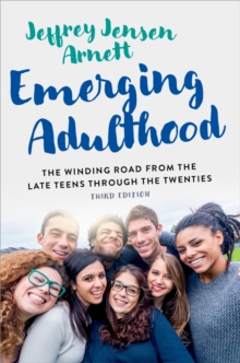 Emerging Adulthood : The Winding Road from the Late Teens Through the Twenties