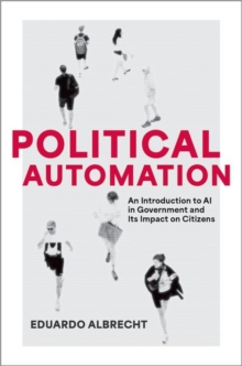 Political Automation : An Introduction to AI in Government and Its Impact on Citizens