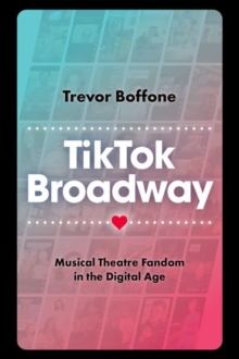 TikTok Broadway : Musical Theatre Fandom in the Digital Age