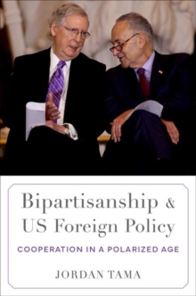 Bipartisanship and US Foreign Policy : Cooperation in a Polarized Age