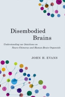 Disembodied Brains : Understanding our Intuitions on Human-Animal Neuro-Chimeras and Human Brain Organoids