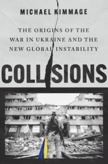 Oxford University Press Collisions , The Origins Of The War In Ukraine And The New Global Instability