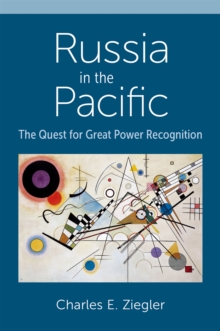 Russia in the Pacific : The Quest for Great Power Recognition