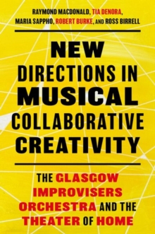 New Directions in Musical Collaborative Creativity : The Glasgow Improvisers Orchestra and the Theater of Home
