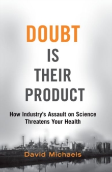 Doubt Is Their Product : How Industry's Assault on Science Threatens Your Health