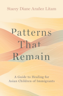 Oxford University Press Patterns That Remain , A Guide To Healing For Asian Children Of Immigrants