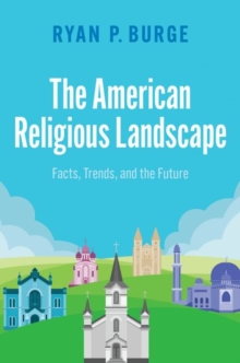 The American Religious Landscape : Facts, Trends, and the Future
