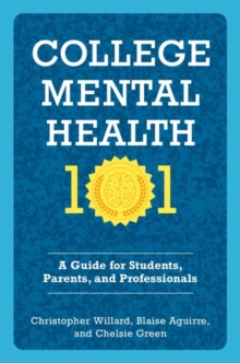 College Mental Health 101 : A Guide for Students, Parents, and Professionals