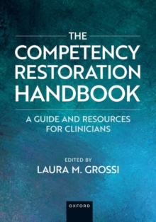 The Competency Restoration Handbook : A Guide and Resources for Clinicians
