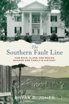 The Southern Fault Line : How Race, Class, and Region Shaped One Family's History