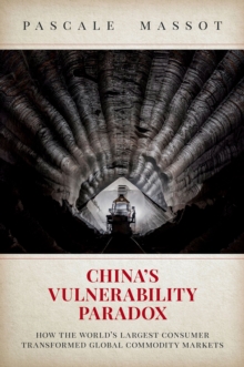 China's Vulnerability Paradox : How the World's Largest Consumer Transformed Global Commodity Markets