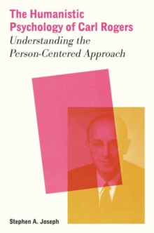 The Humanistic Psychology of Carl Rogers : Understanding the Person-Centered Approach