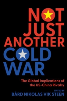 Not Just Another Cold War : The Global Implications of the US-China Rivalry