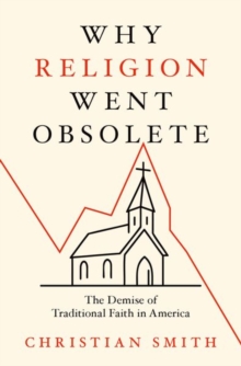 Why Religion Went Obsolete : The Demise of Traditional Faith in America