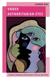 Under Authoritarian Eyes : Feminist Solidarity and Resistance in Russia and Serbia