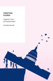 Tweeting Scared : Congress's Crisis of Communication