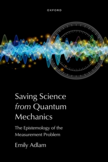 Oxford University Press Saving Science From Quantum Mechanics , The Epistemology Of The Measurement Problem