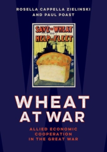 Wheat at War : Allied Economic Cooperation in the Great War