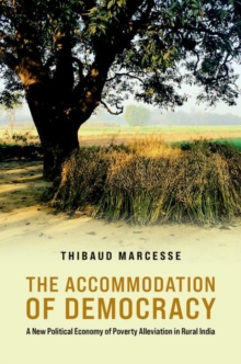 The Accommodation of Democracy : A New Political Economy of Poverty Alleviation in Rural India
