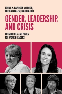 Gender, Leadership, and Crisis : Possibilities and Perils for Women Leaders