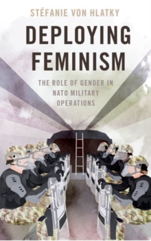 Oxford University Press Inc Deploying Feminism , The Role Of Gender In Nato Military Operations