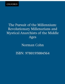 The Pursuit of the Millennium : Revolutionary Millenarians and Mystical Anarchists of the Middle Ages