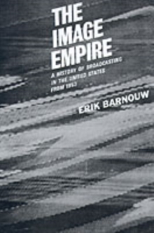 The Image Empire : A History of Broadcasting in the United States, Volume III--from 1953