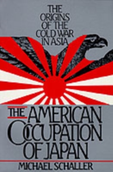 The American Occupation of Japan : The Origins of the Cold War in Asia