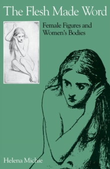 The Flesh Made Word : Female Figures and Women's Bodies