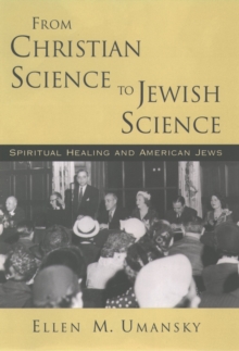 From Christian Science to Jewish Science : Spiritual Healing and American Jews