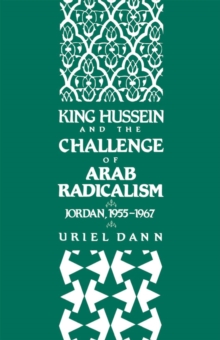 King Hussein and the Challenge of Arab Radicalism : Jordan, 1955-1967