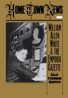 Home Town News : William Allen White and the Emporia Gazette