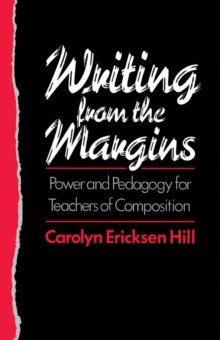 Writing from the Margins : Power and Pedagogy for Teachers of Composition