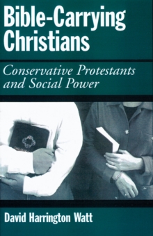 Bible-Carrying Christians : Conservative Protestants and Social Power