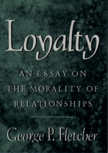 Loyalty : An Essay on the Morality of Relationships