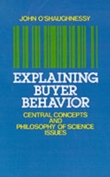 Explaining Buyer Behavior : Central Concepts and Philosophy of Science Issues