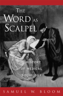 The Word As Scalpel : A History of Medical Sociology