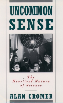 Uncommon Sense : The Heretical Nature of Science