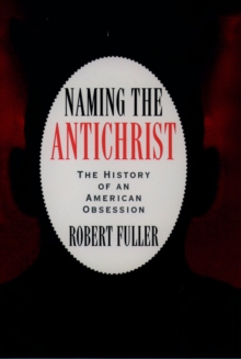 Naming the Antichrist : The History of an American Obsession