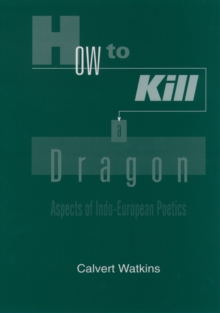 How to Kill a Dragon : Aspects of Indo-European Poetics