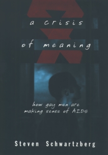 A Crisis of Meaning : How Gay Men Are Making Sense of AIDS