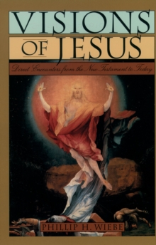 Visions of Jesus : Direct Encounters from the New Testament to Today