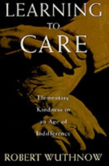 Learning to Care : Elementary Kindness in an Age of Indifference